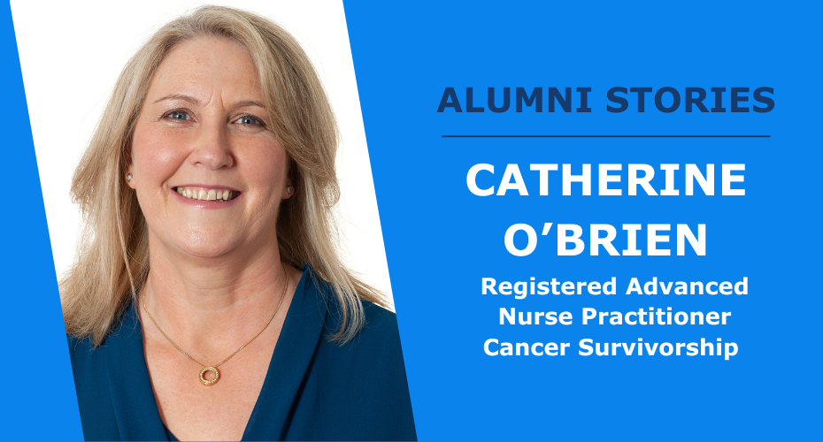 Alumni Story: An Interview with Catherine O\'Brien, Registered Advanced Nurse Practitioner Cancer Survivorship